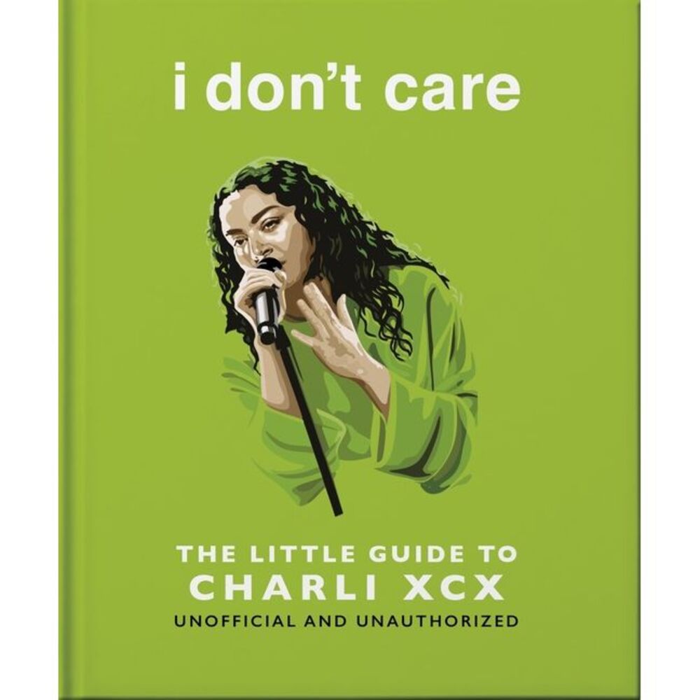 I Don't Care: The Little Guide to Charli XCX -- Oh